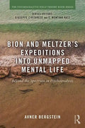 Bion and Meltzer's Expeditions into Unmapped Mental Life: Beyond the Spectrum in Psychoanalysis - Paperback