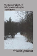 The Winter Journey: Winterreise in English Translation: A Translation of Wilhelm Müller's Die Winterreise for English Language Performance - Paperback