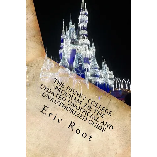 The Disney College Program 2.0: The Updated Unofficial and Unauthorized Guide - Paperback