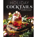 Holiday Cocktails: Over 100 Simple Cocktails to Celebrate the Season - Hardcover