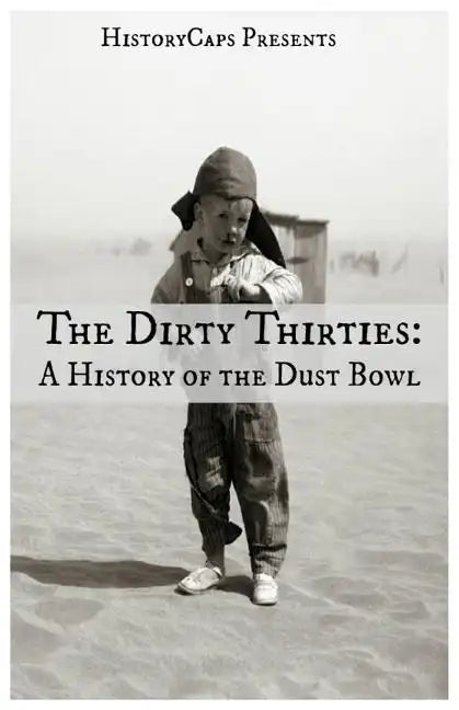 The Dirty Thirties: A History of the Dust Bowl - Paperback