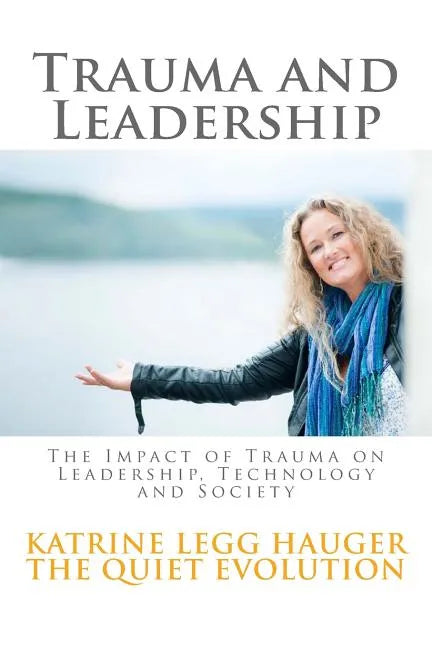 Trauma and Leadership: The Impact of Trauma on Leadership, Technology and Society - Paperback