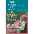 The Story of What Is Broken Is Whole: An Aurora Levins Morales Reader - Paperback