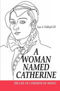 A Woman Named Catherine: The Life of Catherine de Medici - Paperback