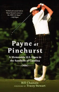 Payne at Pinehurst: A Memorable U.S. Open in the Sandhills of Carolina - Paperback