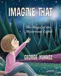 Imagine That: The Magic of the Mysterious Lights - Paperback