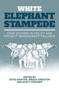 White Elephant Stampede: Case Studies in Policy and Project Management Failures - Paperback