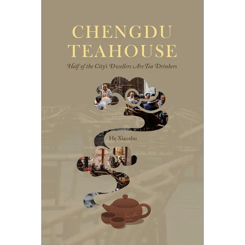 Chengdu Teahouse: Half of the City's Dwellers Are Tea Drinkers - Paperback
