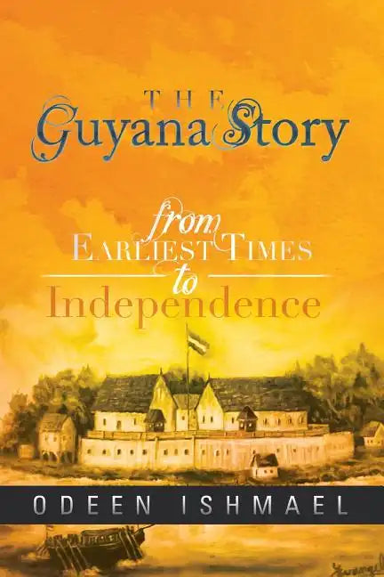 The Guyana Story: From Earliest Times to Independence - Paperback