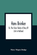 Hans Brinker; Or, The Silver Skates A Story Of Life In Holland - Paperback