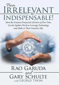 From Irrelevant to Indispensable!: How the Greatest Financial Advisers of Our Time Use the Spoken Word to Leverage Technology and Make It Their Greate - Hardcover
