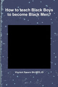 How to teach Black Boys to become Black Men? - Paperback