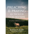 Preaching and Praying as Though God Matters: In the Post-Establishment Church - Paperback