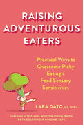 Raising Adventurous Eaters: Practical Ways to Overcome Picky Eating and Food Sensory Sensitivities - Paperback
