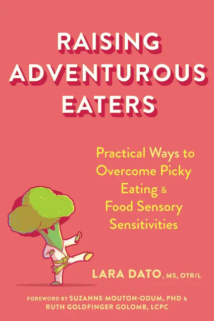 Raising Adventurous Eaters: Practical Ways to Overcome Picky Eating and Food Sensory Sensitivities - Paperback