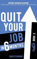 Quit Your Job in 6 Months: Book 2: Internet Business Blueprint (Formulating Your Business Plan for Quick, Efficient Results) - Paperback