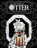Steampunk Otter Coloring Book: Steampunk Gear Zentangle Patterns Pages, Stress Relief Activity Book with Funny Quotes, Gift for Otter Lovers - Paperback