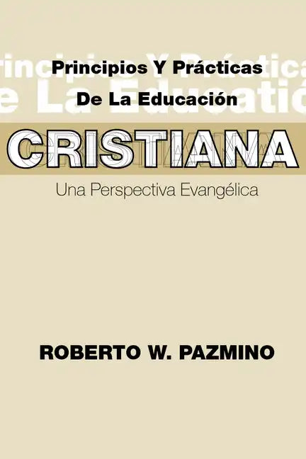 Principios Y Practicas de la Educacion Cristiana: Una Perspectiva Evangélica - Paperback