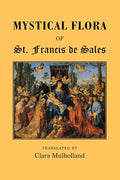 Mystical Flora of St Francis de Sales: The Christian Life under the Emblem of Plants - Paperback