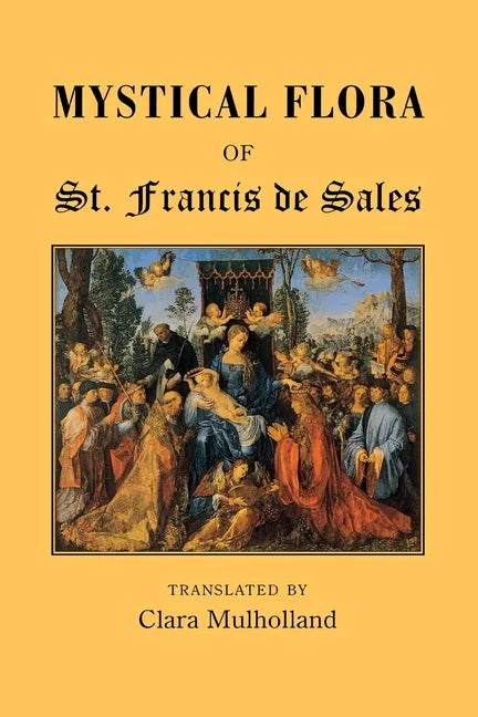 Mystical Flora of St Francis de Sales: The Christian Life under the Emblem of Plants - Paperback