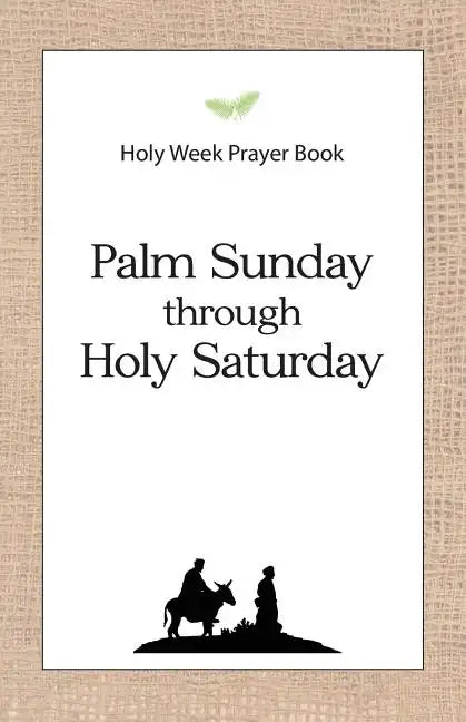 Holy Week Prayer Book: Palm Sunday through Holy Saturday - Paperback