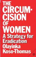 The Circumcision of Women: A Strategy for Eradication - Paperback