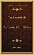 The Rothschilds: The Financial Rulers of Nations - Hardcover
