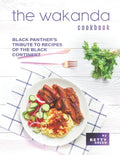 The Wakanda Cookbook: Black Panther's Tribute to Recipes of the Black Continent - Paperback