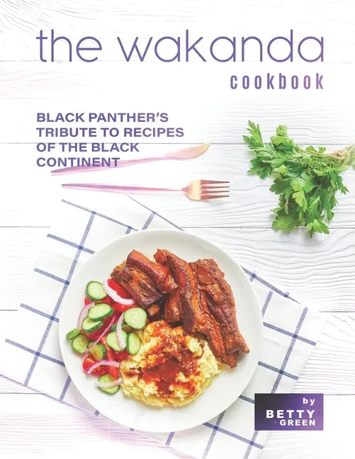 The Wakanda Cookbook: Black Panther's Tribute to Recipes of the Black Continent - Paperback