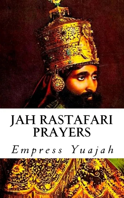 Jah Rastafari Prayers: Rasta Prayers & Healing Scriptures - Paperback
