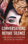 Conversations before Silence: The selected poetry of Oles Ilchenko - Hardcover