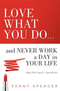 Love What You Do...and Never Work a Day in Your Life: Always Wear Lipstick--Especially Red - Paperback