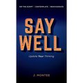 Say Well: Update Your Thinking - Hardcover