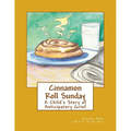 Cinnamon Roll Sunday: A Child's Story of Anticipatory Grief - Paperback