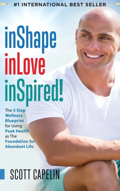 inShape inLove inSpired!: The 3 Step Wellness Blueprint for Using Peak Health as The Foundation for Abundant Life - Hardcover