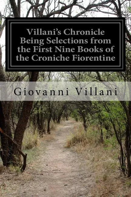 Villani's Chronicle Being Selections from the First Nine Books of the Croniche Fiorentine - Paperback