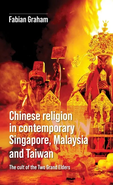 Chinese Religion in Contemporary Singapore, Malaysia and Taiwan: The Cult of the Two Grand Elders - Paperback