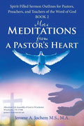 More Meditations from a Pastor'S Heart: Spirit-Filled Sermon Outlines for Pastors, Preachers, and Teachers of the Word of God Book 2 - Paperback