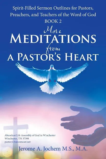 More Meditations from a Pastor'S Heart: Spirit-Filled Sermon Outlines for Pastors, Preachers, and Teachers of the Word of God Book 2 - Paperback