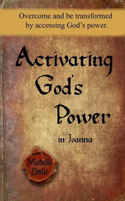 Activating God's Power in Joanna: Overcome and be transformed by accessing God's power. - Paperback