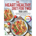 The Heart Healthy Diet for Two: 1500 Days of Simple and Wholesome Dishes with a 28-Day Meal Plan for Two Hearts to Enjoy Full Color Edition - Paperback