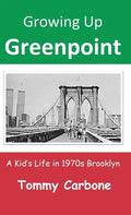 Growing Up Greenpoint: A Kid's Life in 1970s Brooklyn - Hardcover