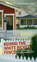 Behind the White Picket Fence: Power and Privilege in a Multiethnic Neighborhood - Paperback