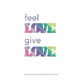 Feel Love, Give Love - Paperback