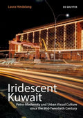 Iridescent Kuwait: Petro-Modernity and Urban Visual Culture in the Mid-Twentieth Century - Paperback