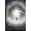 Intuición: 5 Claves Para Despertar El Tercer Ojo y Ampliar La Percepción Espiritual - Paperback