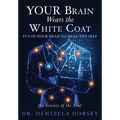 YOUR Brain Wears the White Coat: It's in your head to heal thy self - Paperback