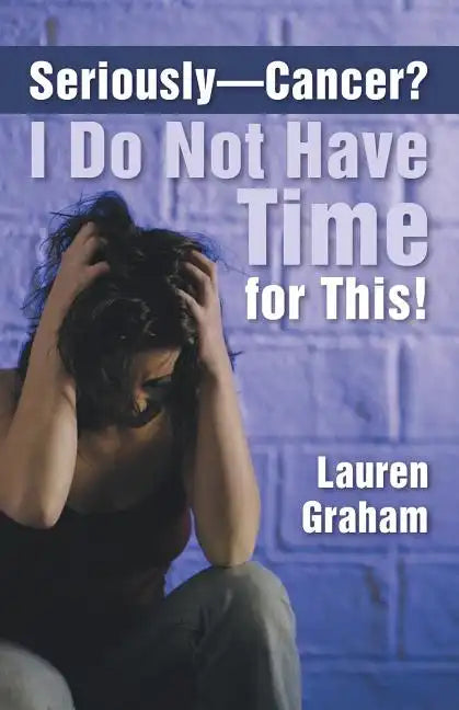 Seriously-Cancer? I Do Not Have Time for This! - Paperback