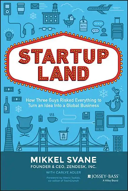 Startupland: How Three Guys Risked Everything to Turn an Idea Into a Global Business - Hardcover
