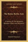 The Rome-Berlin Axis: A History Of The Relations Between Hitler And Mussolini - Paperback